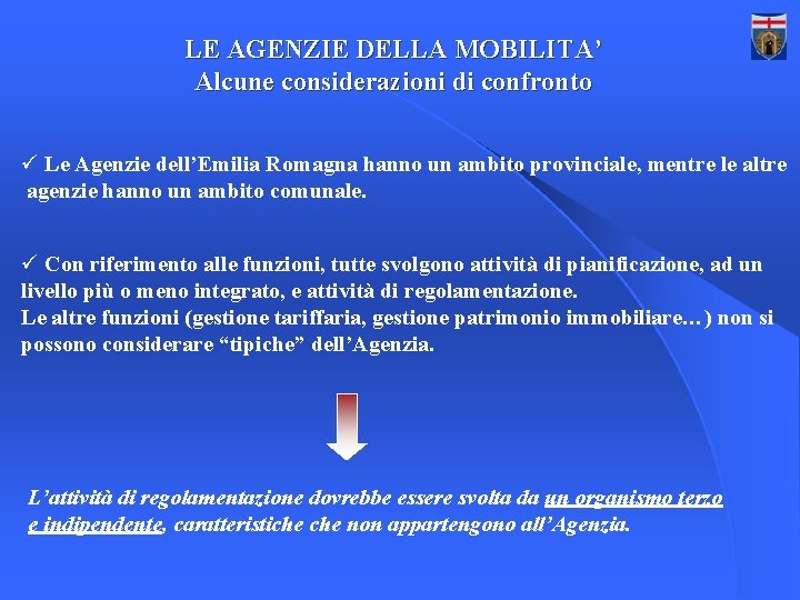 LE AGENZIE DELLA MOBILITA’ Alcune considerazioni di confronto ü Le Agenzie dell’Emilia Romagna hanno