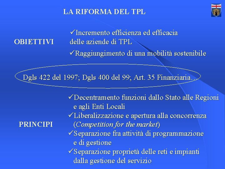 LA RIFORMA DEL TPL OBIETTIVI üIncremento efficienza ed efficacia delle aziende di TPL üRaggiungimento