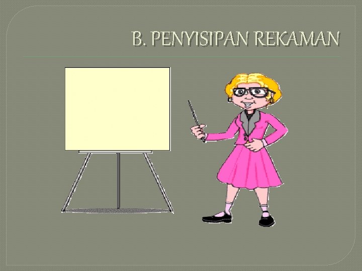 B. PENYISIPAN REKAMAN B. PENYISIPAN REKAMAN