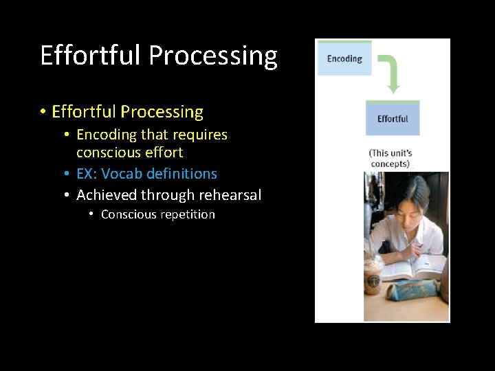 Effortful Processing • Encoding that requires conscious effort • EX: Vocab definitions • Achieved
