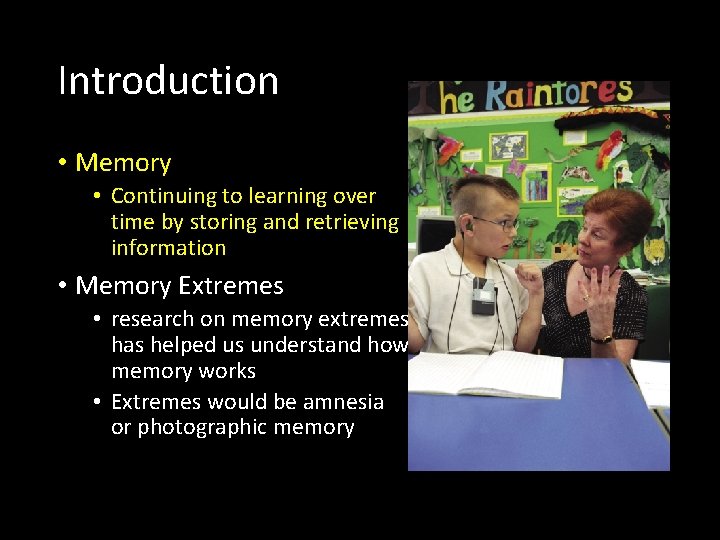 Introduction • Memory • Continuing to learning over time by storing and retrieving information