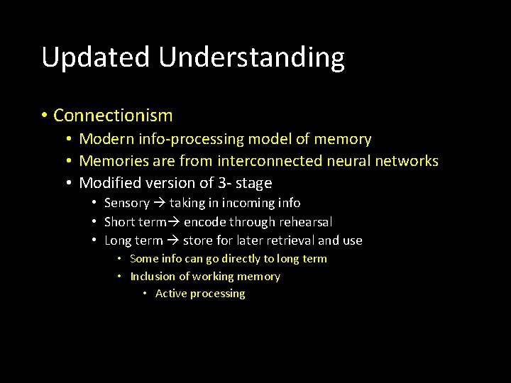 Updated Understanding • Connectionism • Modern info-processing model of memory • Memories are from