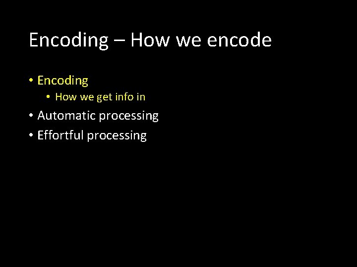 Encoding – How we encode • Encoding • How we get info in •