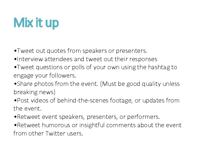 Mix it up • Tweet out quotes from speakers or presenters. • Interview attendees