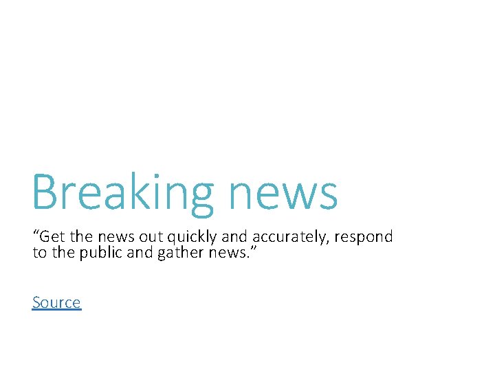 Breaking news “Get the news out quickly and accurately, respond to the public and
