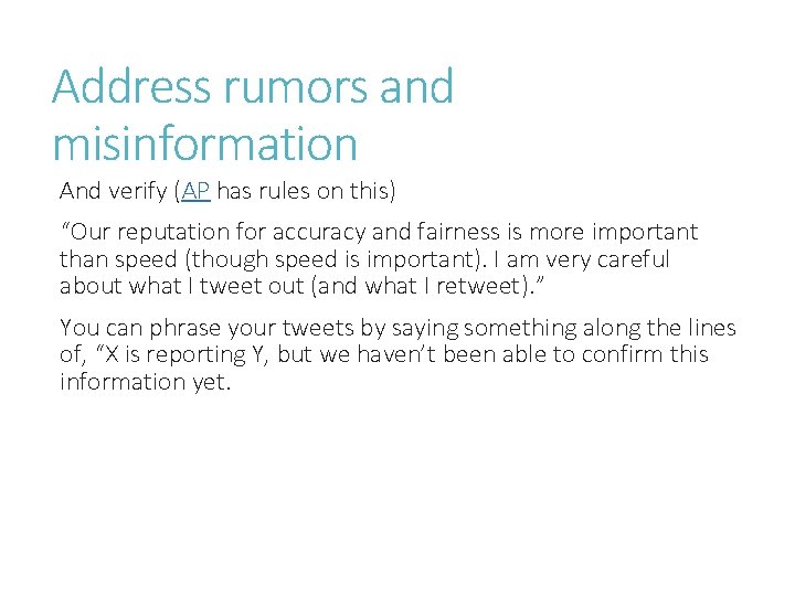 Address rumors and misinformation And verify (AP has rules on this) “Our reputation for