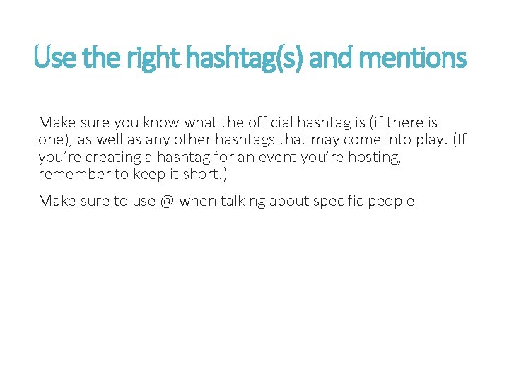 Use the right hashtag(s) and mentions Make sure you know what the official hashtag