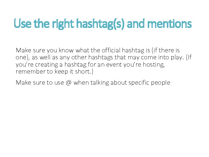 Use the right hashtag(s) and mentions Make sure you know what the official hashtag