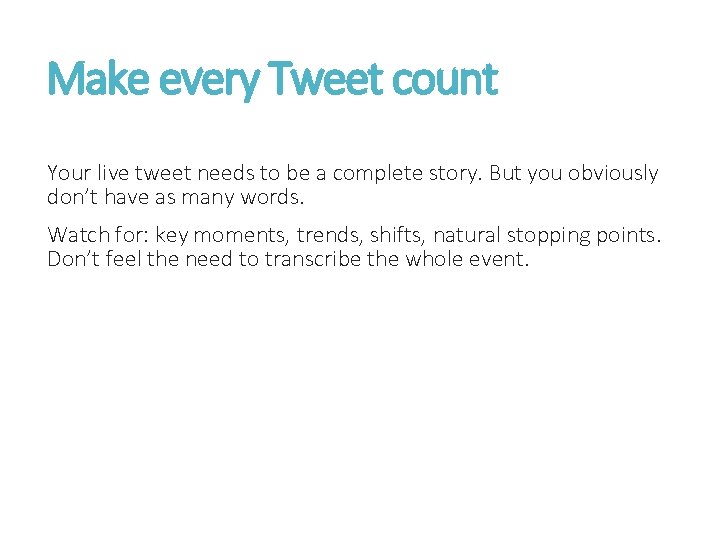 Make every Tweet count Your live tweet needs to be a complete story. But