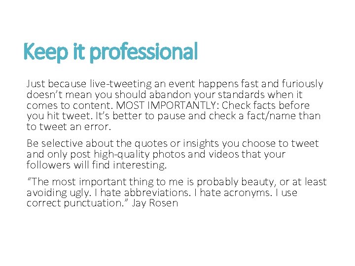 Keep it professional Just because live-tweeting an event happens fast and furiously doesn’t mean