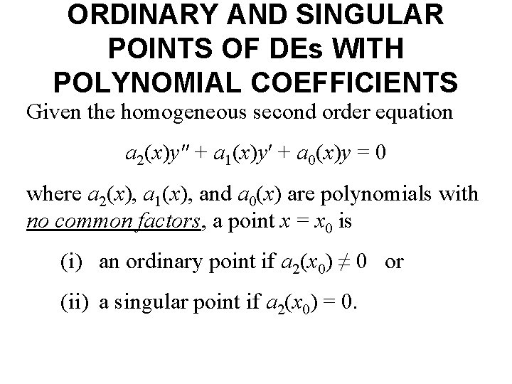 ORDINARY AND SINGULAR POINTS OF DEs WITH POLYNOMIAL COEFFICIENTS Given the homogeneous second order