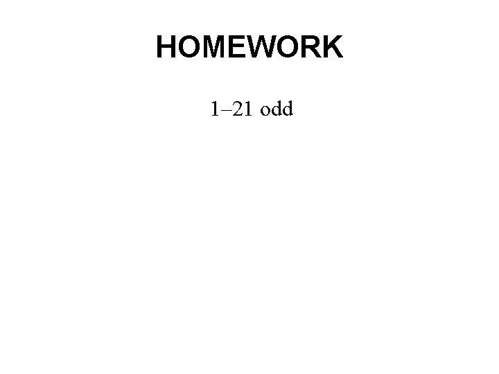 HOMEWORK 1– 21 odd 