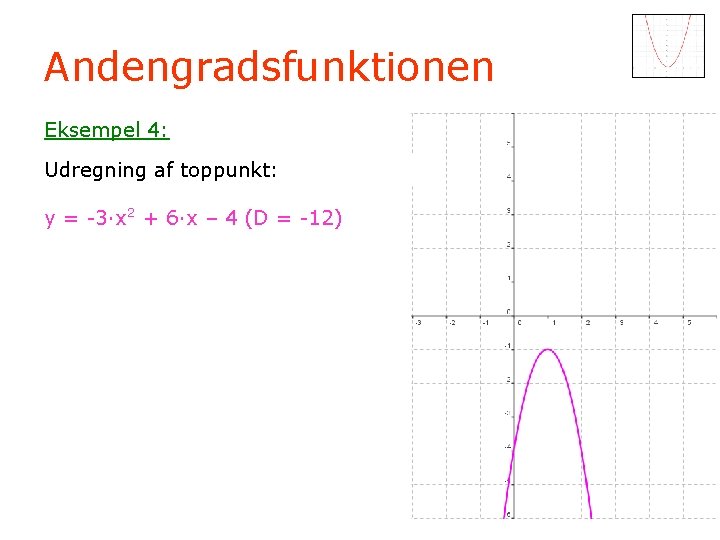Andengradsfunktionen Eksempel 4: Udregning af toppunkt: y = -3·x 2 + 6·x – 4