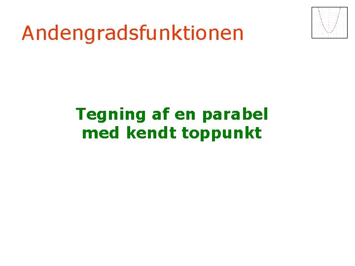 Andengradsfunktionen Tegning af en parabel med kendt toppunkt 