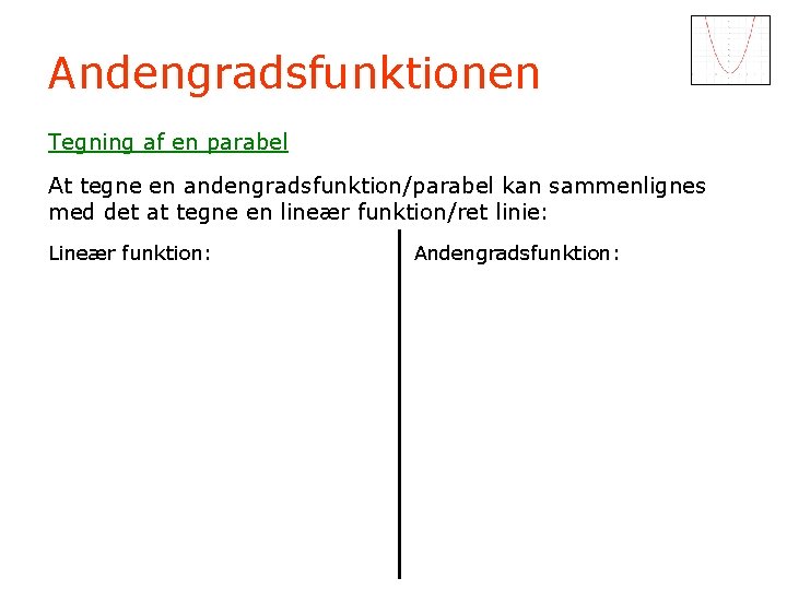 Andengradsfunktionen Tegning af en parabel At tegne en andengradsfunktion/parabel kan sammenlignes med det at