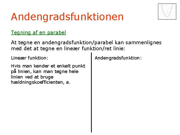 Andengradsfunktionen Tegning af en parabel At tegne en andengradsfunktion/parabel kan sammenlignes med det at