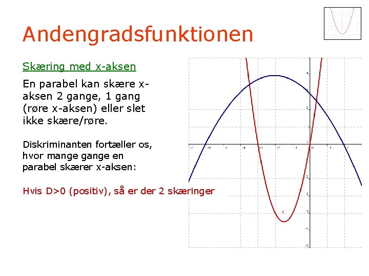 Andengradsfunktionen Skæring med x-aksen En parabel kan skære xaksen 2 gange, 1 gang (røre