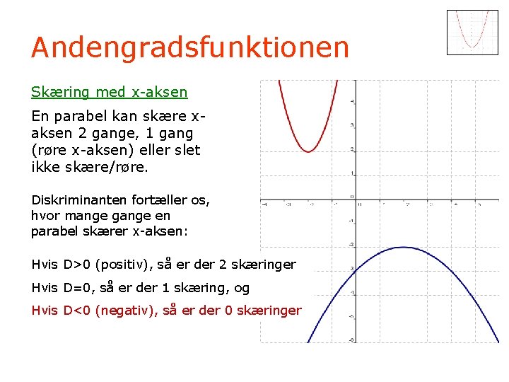 Andengradsfunktionen Skæring med x-aksen En parabel kan skære xaksen 2 gange, 1 gang (røre