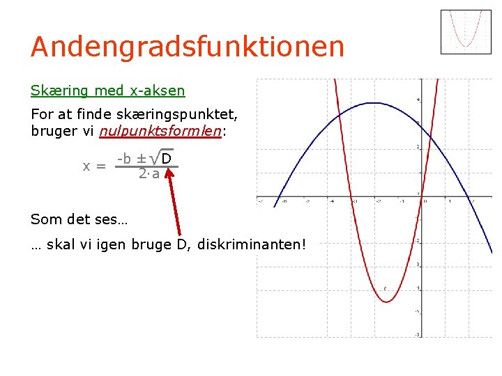 Andengradsfunktionen Skæring med x-aksen For at finde skæringspunktet, bruger vi nulpunktsformlen: x= -b ±√D