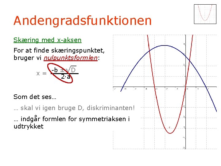 Andengradsfunktionen Skæring med x-aksen For at finde skæringspunktet, bruger vi nulpunktsformlen: x= -b ±√D