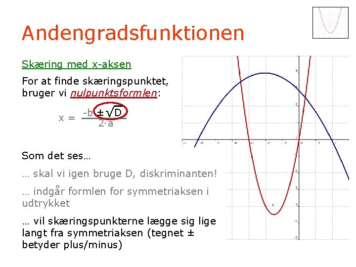Andengradsfunktionen Skæring med x-aksen For at finde skæringspunktet, bruger vi nulpunktsformlen: x= -b ±√D
