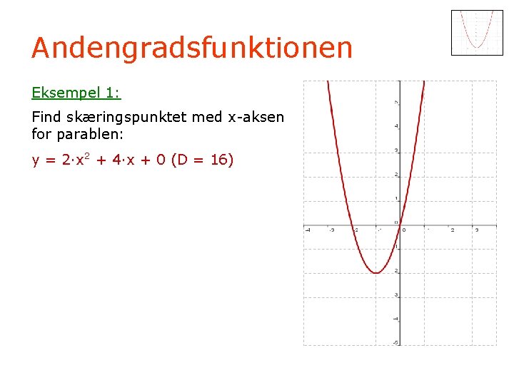 Andengradsfunktionen Eksempel 1: Find skæringspunktet med x-aksen for parablen: y = 2·x 2 +