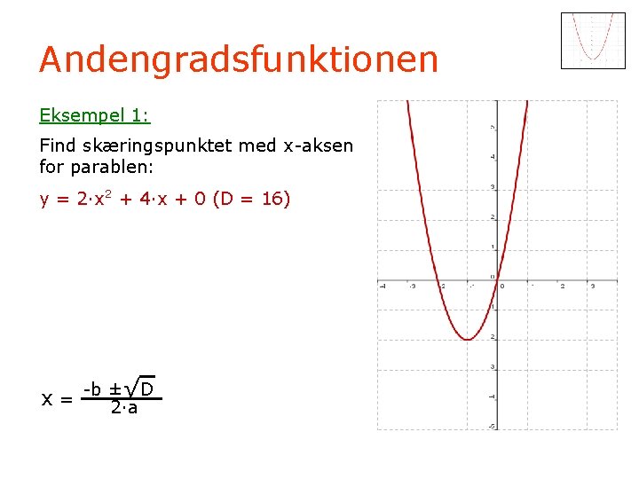 Andengradsfunktionen Eksempel 1: Find skæringspunktet med x-aksen for parablen: y = 2·x 2 +
