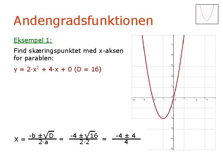 Andengradsfunktionen Eksempel 1: Find skæringspunktet med x-aksen for parablen: y = 2·x 2 +