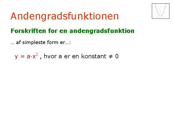 Andengradsfunktionen Forskriften for en andengradsfunktion … af simpleste form er…: y = a·x 2