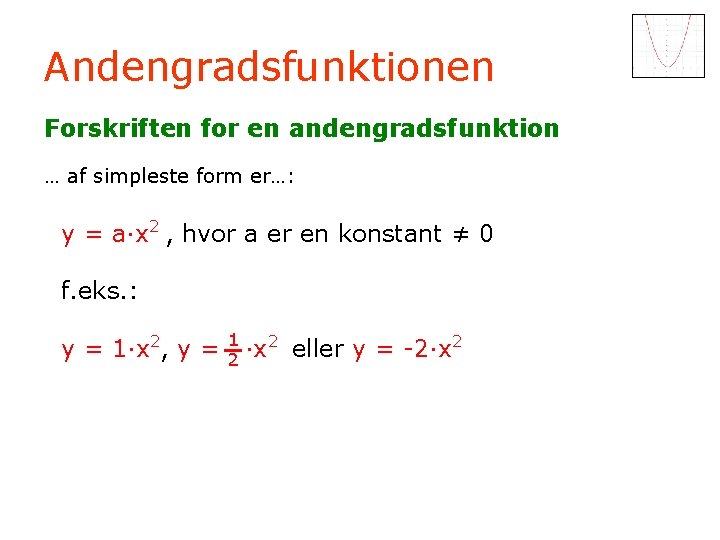 Andengradsfunktionen Forskriften for en andengradsfunktion … af simpleste form er…: y = a·x 2