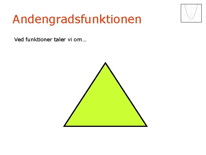 Andengradsfunktionen Ved funktioner taler vi om… 