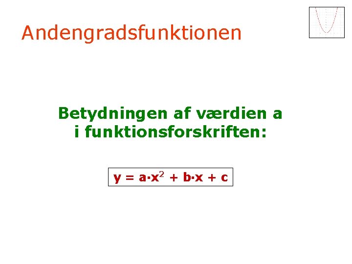 Andengradsfunktionen Betydningen af værdien a i funktionsforskriften: y = a·x 2 + b·x +