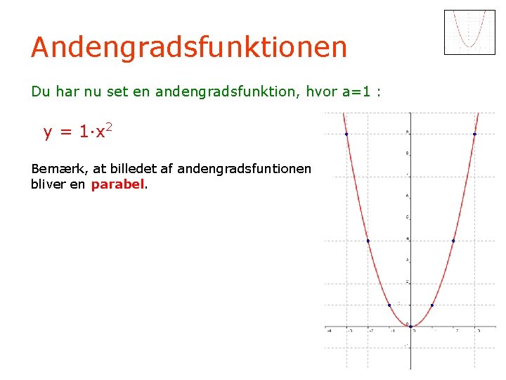 Andengradsfunktionen Du har nu set en andengradsfunktion, hvor a=1 : y = 1·x 2