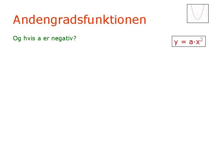 Andengradsfunktionen Og hvis a er negativ? y = a·x 2 