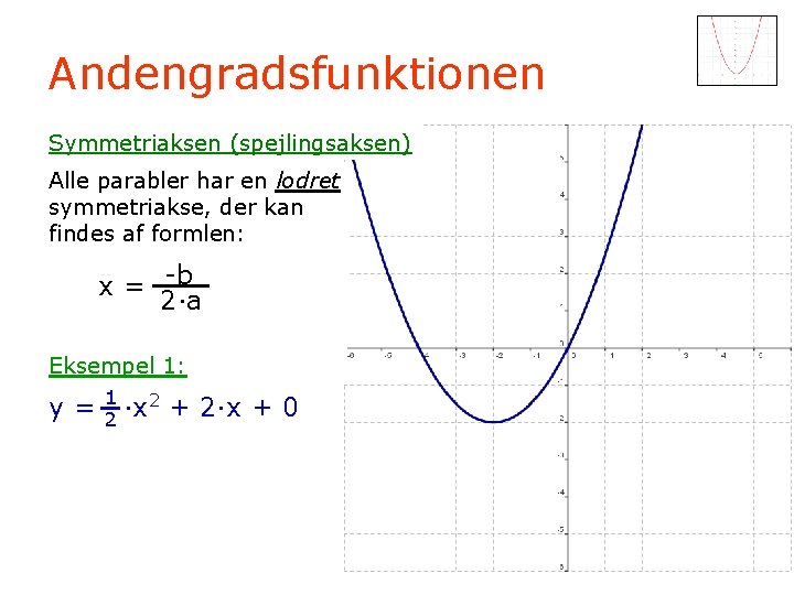 Andengradsfunktionen Symmetriaksen (spejlingsaksen) Alle parabler har en lodret symmetriakse, der kan findes af formlen: