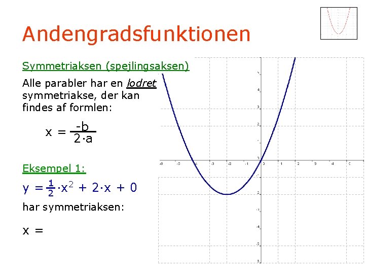 Andengradsfunktionen Symmetriaksen (spejlingsaksen) Alle parabler har en lodret symmetriakse, der kan findes af formlen: