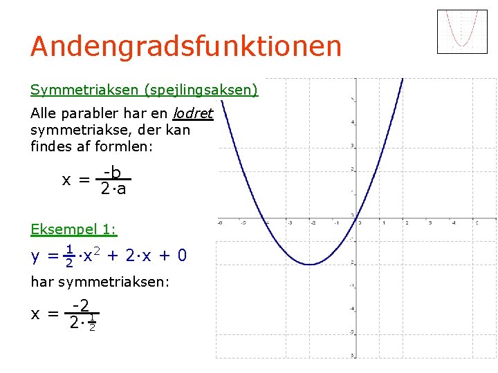 Andengradsfunktionen Symmetriaksen (spejlingsaksen) Alle parabler har en lodret symmetriakse, der kan findes af formlen: