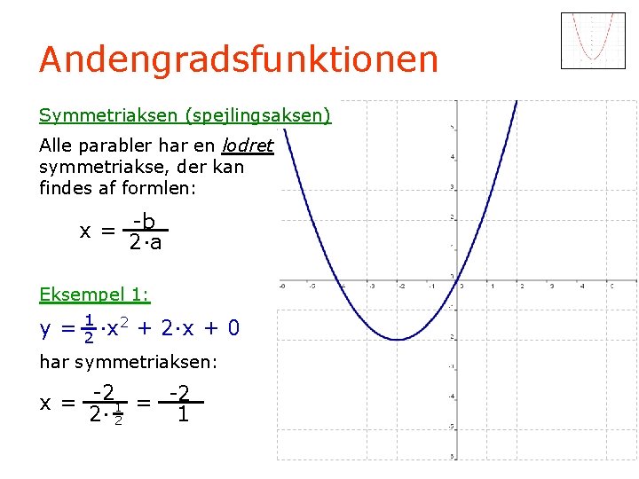 Andengradsfunktionen Symmetriaksen (spejlingsaksen) Alle parabler har en lodret symmetriakse, der kan findes af formlen: