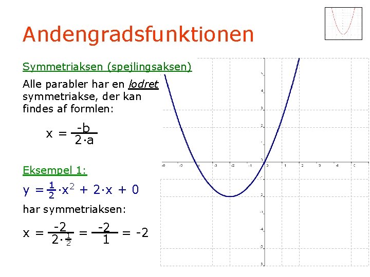 Andengradsfunktionen Symmetriaksen (spejlingsaksen) Alle parabler har en lodret symmetriakse, der kan findes af formlen: