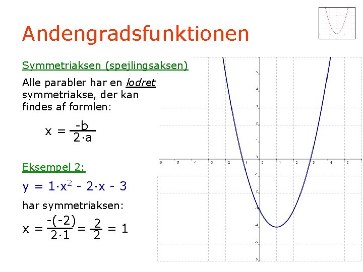 Andengradsfunktionen Symmetriaksen (spejlingsaksen) Alle parabler har en lodret symmetriakse, der kan findes af formlen: