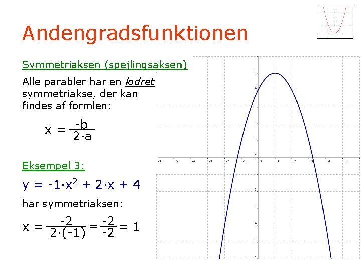 Andengradsfunktionen Symmetriaksen (spejlingsaksen) Alle parabler har en lodret symmetriakse, der kan findes af formlen: