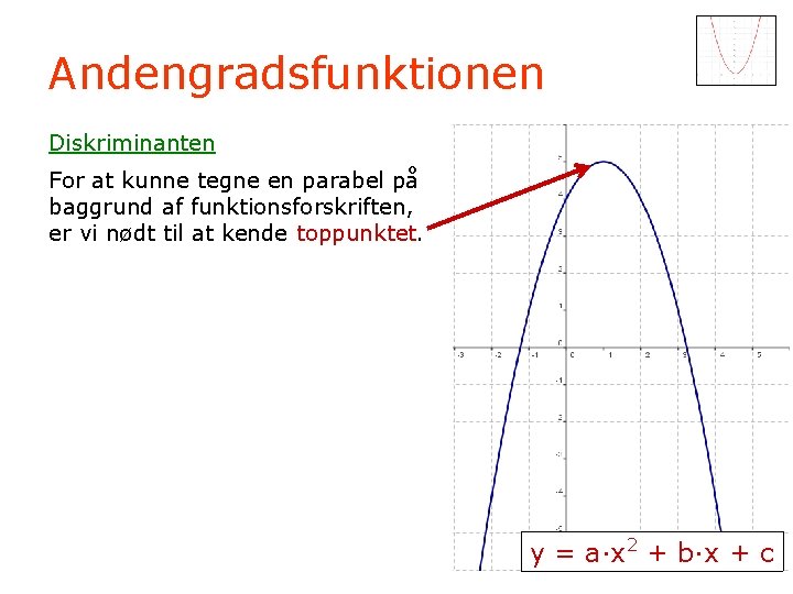 Andengradsfunktionen Diskriminanten For at kunne tegne en parabel på baggrund af funktionsforskriften, er vi
