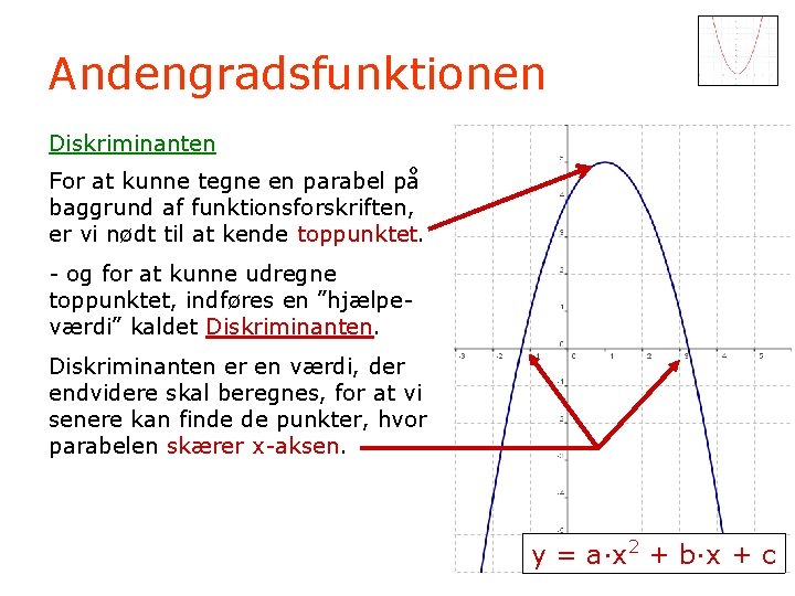 Andengradsfunktionen Diskriminanten For at kunne tegne en parabel på baggrund af funktionsforskriften, er vi