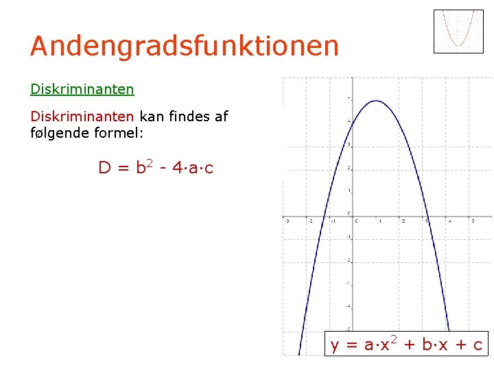 Andengradsfunktionen Diskriminanten kan findes af følgende formel: D = b 2 - 4·a·c y