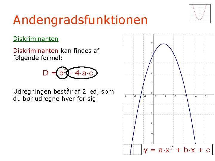 Andengradsfunktionen Diskriminanten kan findes af følgende formel: D = b 2 - 4·a·c Udregningen