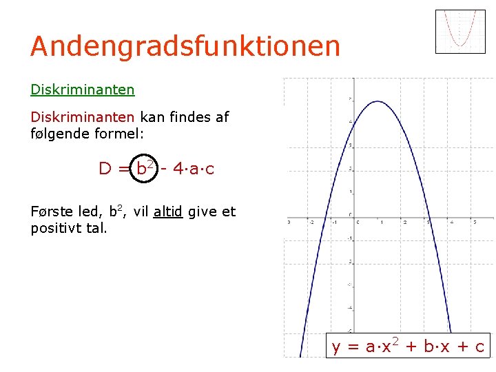 Andengradsfunktionen Diskriminanten kan findes af følgende formel: D = b 2 - 4·a·c Første