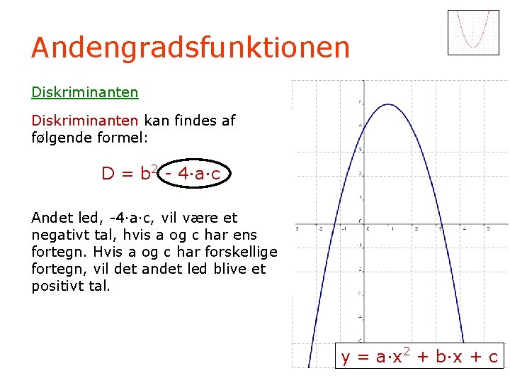 Andengradsfunktionen Diskriminanten kan findes af følgende formel: D = b 2 - 4·a·c Andet