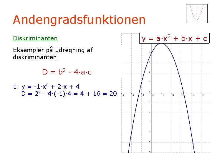 Andengradsfunktionen Diskriminanten Eksempler på udregning af diskriminanten: D = b 2 - 4·a·c 1: