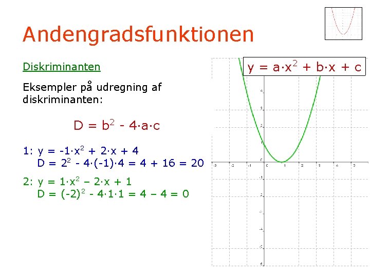 Andengradsfunktionen Diskriminanten Eksempler på udregning af diskriminanten: D = b 2 - 4·a·c 1: