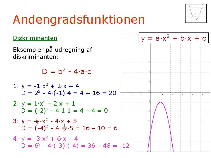 Andengradsfunktionen Diskriminanten Eksempler på udregning af diskriminanten: D = b 2 - 4·a·c 1: